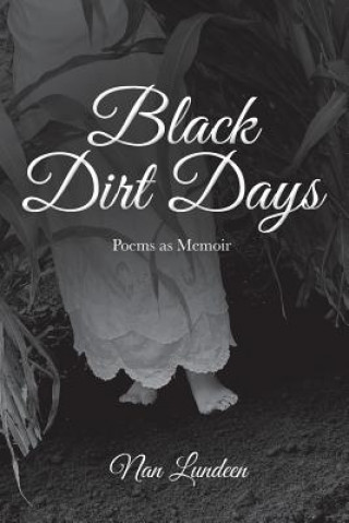 Kniha Black Dirt Days: Poems as Memoir Nan Lundeen