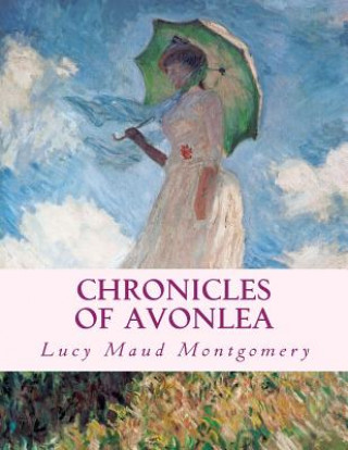 Carte Chronicles of Avonlea: Large Print Edition Lucy Maud Montgomery