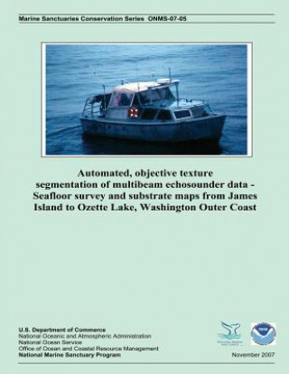 Könyv Automated, Objective Texture Segmentation of Multibeam Echosounder Data - Seafloor Survey and Substrate Maps from James Island to Ozette Lake, Washing Steven S Intelmann