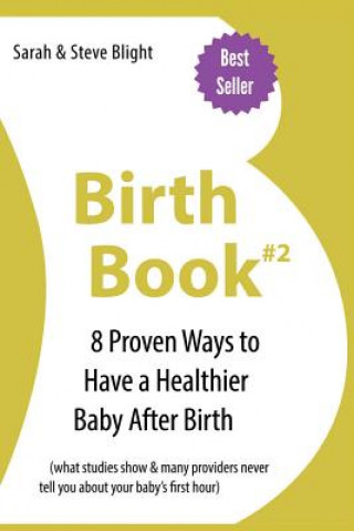 Könyv Birth Book #2: 8 Proven Ways To Have a Healthier Baby After Birth Sarah Blight