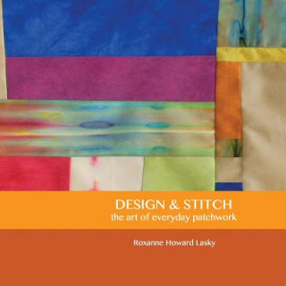 Knjiga Design and Stitch: the art of everyday patchwork Roxanne Howard Lasky