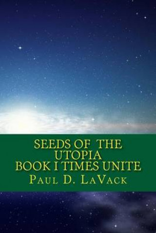 Kniha Seeds of the Utopia: Book I Paul D Lavack