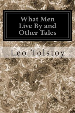Kniha What Men Live By and Other Tales Leo Nikolayevich Tolstoy