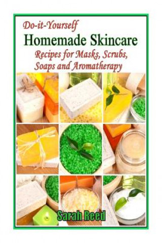 Kniha Do-it-Yourself Homemade Skincare: Recipes for Masks, Scrubs, Soaps and Aromather Sarah Reed