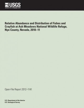 Kniha Relative Abundance and Distribution of Fishes and Crayfish at Ash Meadows National Wildlife Refuge, Nye County, Nevada, 2010?11 U S Department of the Interior