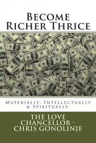 Carte Become Richer Thrice: Materially, Intellectually & Spiritually Chris Gonolinje S