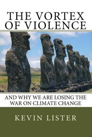 Książka The Vortex of Violence: and why we are losing the battle on climate change MR Kevin Lister