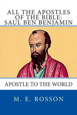 Carte All the Apostles of the Bible: Saul Ben Benjamin: Apostle to the World M E Rosson