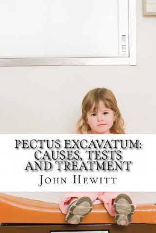 Książka Pectus Excavatum: Causes, Tests and Treatment John Hewitt Ma