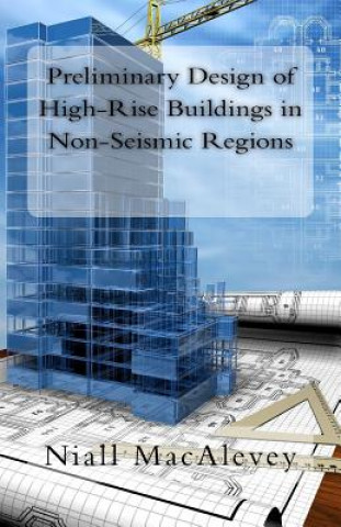 Kniha Preliminary Design of High-Rise Buildings in Non-Seismic Regions Niall F Macalevey