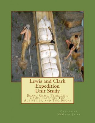 Carte Lewis and Clark Expedition Unit Study: Time-line Game, Board Game, Lapbook, Classroom Activity, and Two Books Mrs Catherine McGrew Jaime
