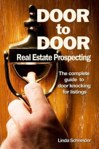 Könyv Door to Door Real Estate Prospecting: The Complete Guide to Door Knocking for Listings Linda Schneider