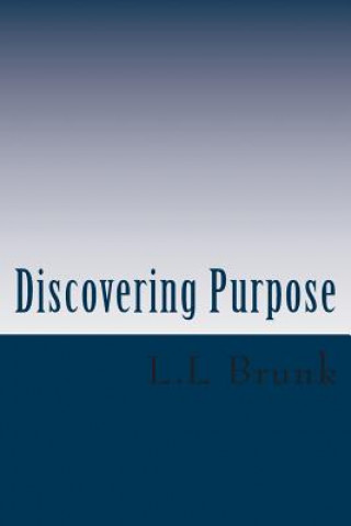 Książka Discovering Purpose: Seeking Truth L L Brunk