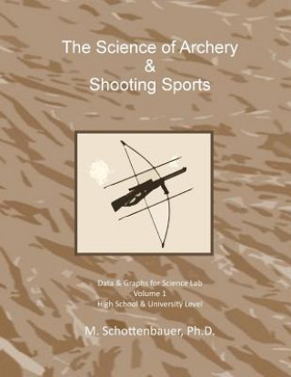 Könyv The Science of Archery & Shooting Sports: Graphs & Data for Science Lab M Schottenbauer