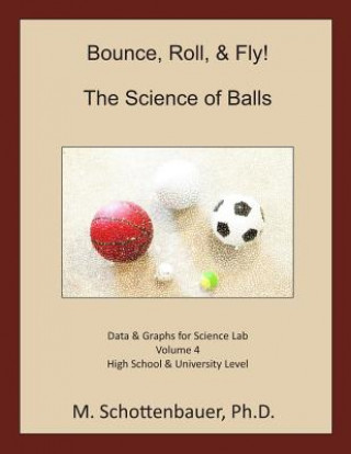 Carte Bounce, Roll, & Fly: The Science of Balls: Volume 4: Data & Graphs for Science Lab M Schottenbauer