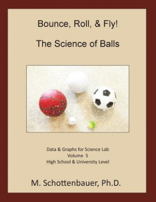 Carte Bounce, Roll, & Fly: The Science of Balls: Volume 5: Data & Graphs for Science Lab M Schottenbauer