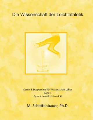 Könyv Die Wissenschaft der Leichtathletik: Daten & Diagramme für Wissenschaft Labor M Schottenbauer