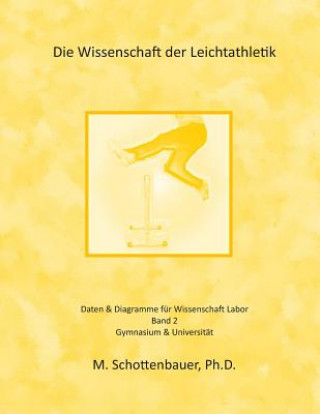 Carte Die Wissenschaft der Leichtathletik: Band 2: Daten & Diagramme für Wissenschaft Labor M Schottenbauer