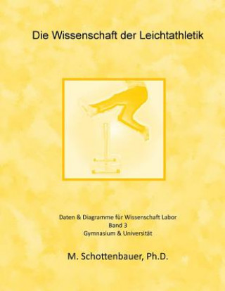 Carte Die Wissenschaft der Leichtathletik: Band 3: Daten & Diagramme für Wissenschaft Labor M Schottenbauer