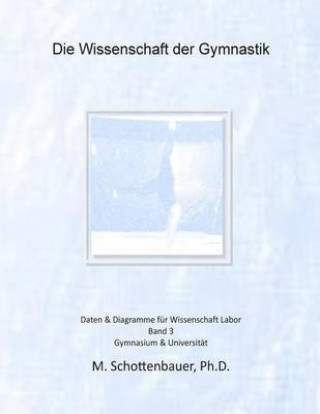 Knjiga Die Wissenschaft der Gymnastik: Band 3: Daten & Diagramme für Wissenschaft Labor M Schottenbauer