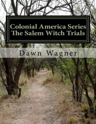 Könyv Colonial America Series The Salem Witch Trials: Stage play for middle school aged children and up Dawn Wagner