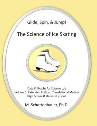 Kniha Glide, Spin, & Jump: The Science of Ice Skating: Volume 1: Data and Graphs for Science Lab: Translational (Straight-Line) Motion M Schottenbauer