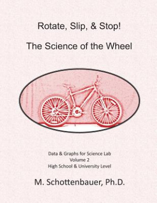 Buch Rotate, Slip, & Stop! Science of the Wheel: Volume 2: Data & Graphs for Science Lab M Schottenbauer