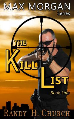 Книга The Kill List: Max Morgan Series - Book One Randy H Church