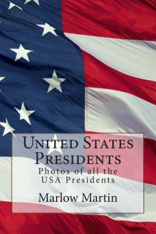 Kniha United States Presidents: Photos of all the USA Presidents Marlow Jermaine Martin