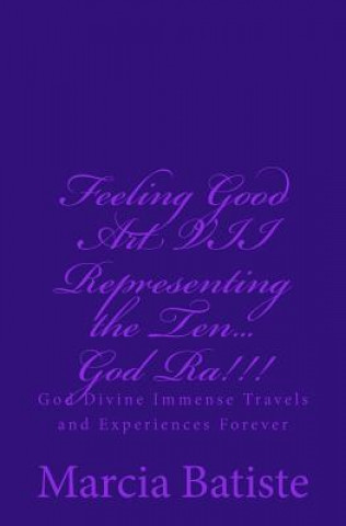 Książka Feeling Good Art VII Representing the Ten...God Ra!!!: God Divine Immense Travels and Experiences Forever Marcia Batiste Smith Wilson