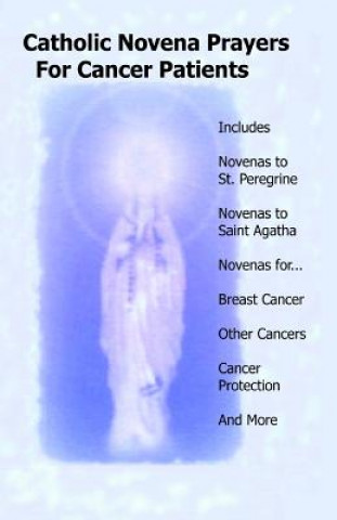 Livre Catholic Novena Prayers For Cancer Patients: Learn About Cancer Novenas, Cancer Prevention Novenas, Breast Cancer Novenas, Cancer Prayers, Breast Canc Catholic Novenas