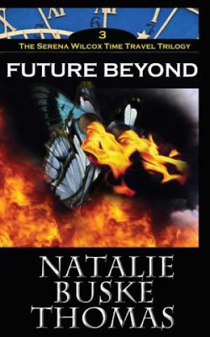 Könyv Future Beyond: The Serena Wilcox Time Travel Trilogy Book 3 Natalie Buske Thomas