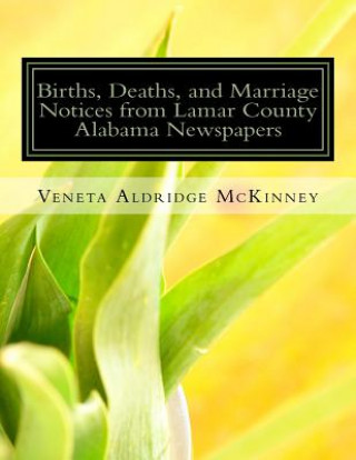 Carte Births, Deaths, and Marriage Notices from Lamar County Alabama Newspapers Veneta Aldridge McKinney