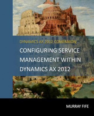 Könyv Configuring Service Management Within Dynamics AX 2012 Murray Fife