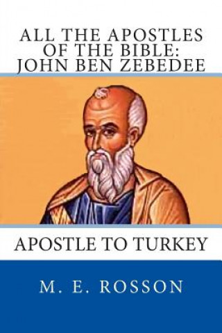 Carte All the Apostles of the Bible: John Ben Zebedee: Apostle to Turkey M E Rosson