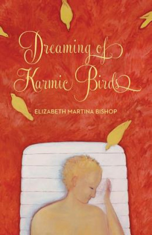 Książka Dreaming of Karmic Birds Elizabeth Martina Bishop