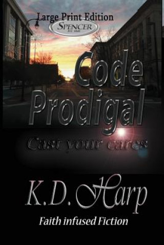 Kniha Code Prodigal (Large Print): Cast Your Cares K D Harp