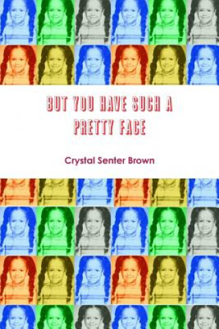 Kniha But You Have Such a Pretty Face Crystal Senter-Brown