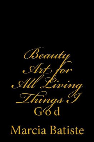 Könyv Beauty Art for All Living Things I: God Marcia Batiste