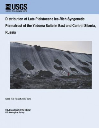 Książka Distribution of Late Pleistocene Ice-Rich Syngenetic Permafrost of the Yedoma Suite in East and Central Siberia, Russia U S Department of the Interior