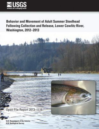 Kniha Behavior and Movement of Adult Summer Steelhead Following Collection and Release, Lower Cowlitz River, Washington, 2012?2013 U S Department of the Interior