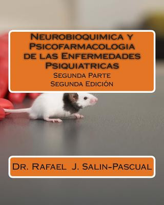 Könyv Neurobioquimica y Psicofarmacologia de las Enfermedades Psiquiatricas: Segunda Parte Dr Rafael J Salin-Pascual