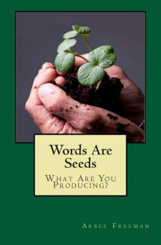 Książka Words Are Seeds: What Are You Producing? Arbee Freeman