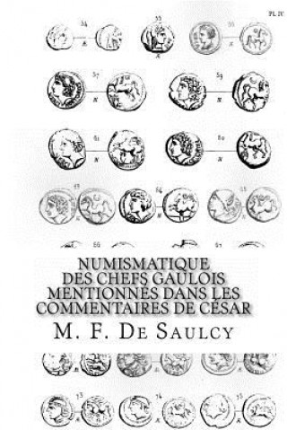 Knjiga Numismatique des chefs gaulois mentionnés dans les commentaires de César M F De Saulcy