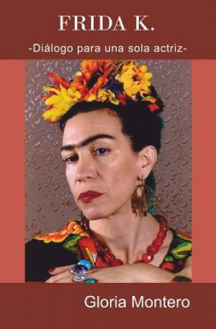 Kniha Frida K.: Dialogo para una sola actriz Gloria Montero