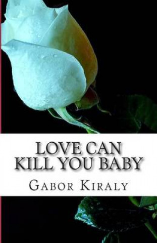 Книга Love can kill you baby: Murder in Parry Sound Gabor Kiraly