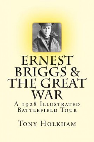 Книга Ernest Briggs & The Great War: A 1928 Illustrated Battlefield Tour Tony Holkham