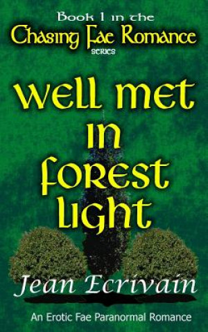 Könyv Chasing Fae Romance Book 1 Well Met in Forest Light: An Erotic Fae Paranormal Romance Jean Ecrivain