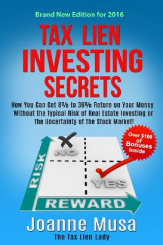 Kniha Tax Lien Investing Secrets: How You Can Get 8% to 36% Return on Your Money Without the Typical Risk of Real Estate Investing or the Uncertainty of Joanne M Musa