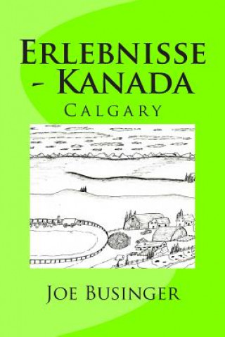 Kniha Erlebnisse - Kanada: Calgary M Joe H Businger M